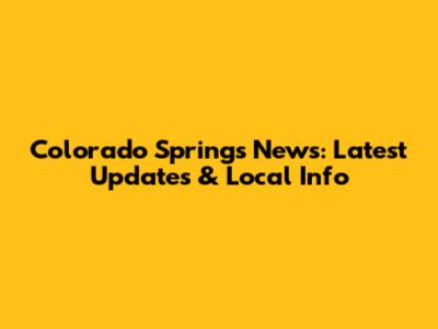 Colorado Springs News: Latest Updates & Local Info