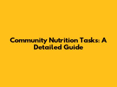 Community Nutrition Tasks: A Detailed Guide