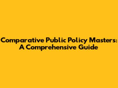 Comparative Public Policy Masters: A Comprehensive Guide
