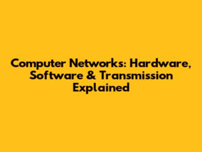 Computer Networks: Hardware, Software & Transmission Explained