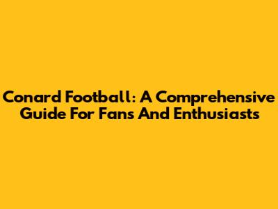Conard Football: A Comprehensive Guide For Fans And Enthusiasts