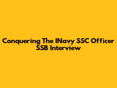 Conquering The INavy SSC Officer SSB Interview