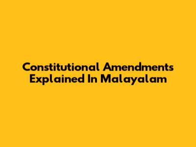 Constitutional Amendments Explained In Malayalam