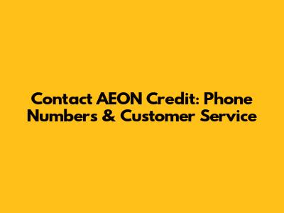 Contact AEON Credit: Phone Numbers & Customer Service