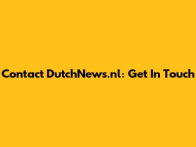 Contact DutchNews.nl: Get In Touch