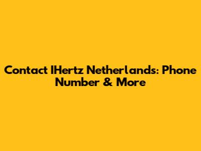 Contact IHertz Netherlands: Phone Number & More