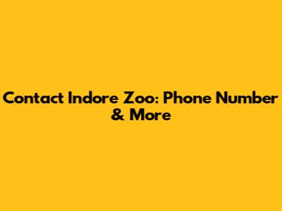 Contact Indore Zoo: Phone Number & More