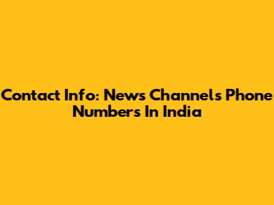 Contact Info: News Channels Phone Numbers In India