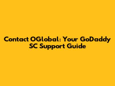 Contact O'Global: Your GoDaddy SC Support Guide