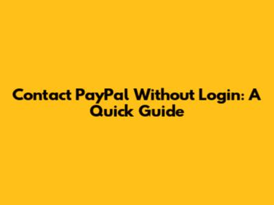 Contact PayPal Without Login: A Quick Guide