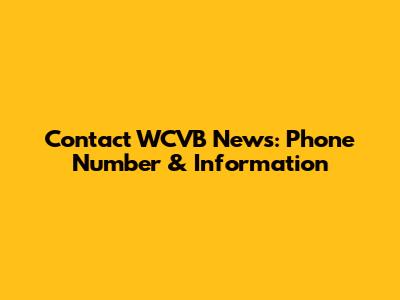 Contact WCVB News: Phone Number & Information
