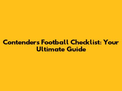 Contenders Football Checklist: Your Ultimate Guide