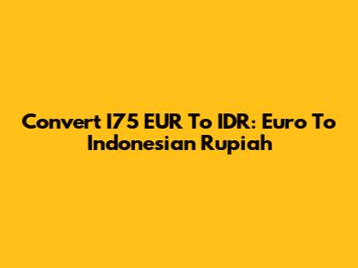 Convert I75 EUR To IDR: Euro To Indonesian Rupiah