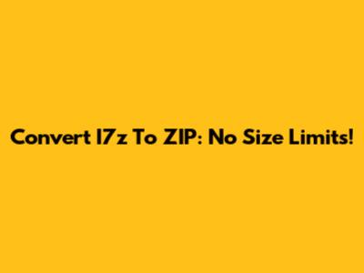 Convert I7z To ZIP: No Size Limits!
