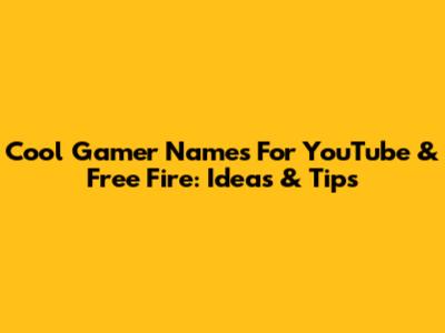 Cool Gamer Names For YouTube & Free Fire: Ideas & Tips