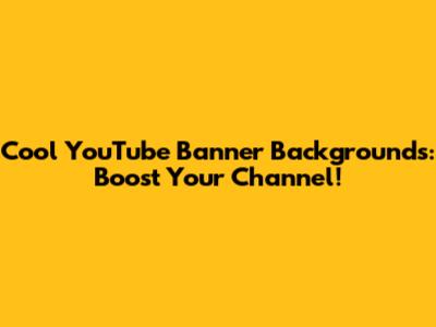Cool YouTube Banner Backgrounds: Boost Your Channel!