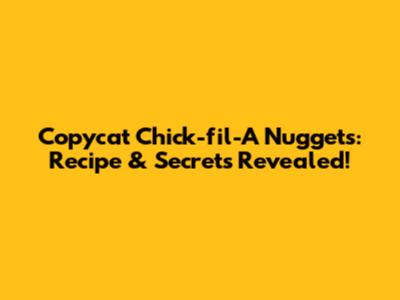 Copycat Chick-fil-A Nuggets: Recipe & Secrets Revealed!