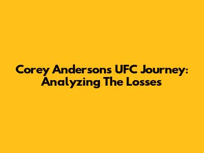 Corey Anderson's UFC Journey: Analyzing The Losses