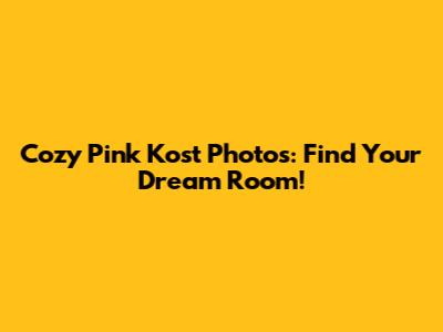 Cozy Pink Kost Photos: Find Your Dream Room!