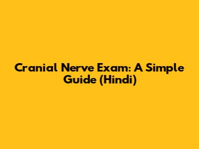 Cranial Nerve Exam: A Simple Guide (Hindi)