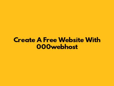 Create A Free Website With 000webhost