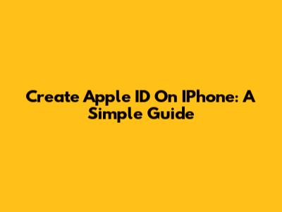 Create Apple ID On IPhone: A Simple Guide