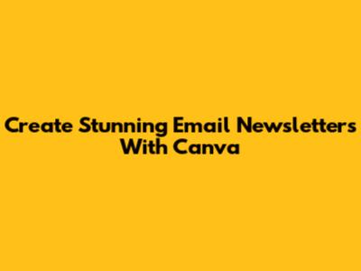 Create Stunning Email Newsletters With Canva