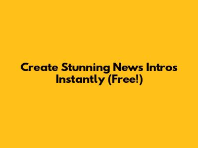 Create Stunning News Intros Instantly (Free!)