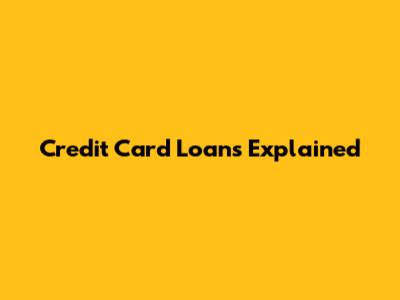 Credit Card Loans Explained