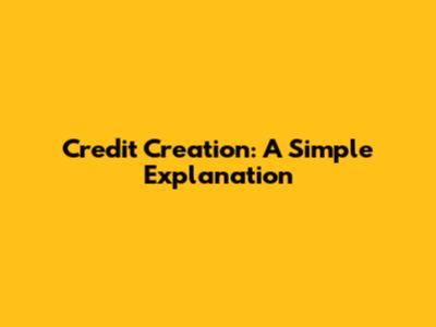 Credit Creation: A Simple Explanation