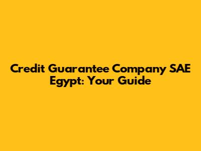 Credit Guarantee Company SAE Egypt: Your Guide