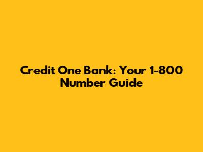 Credit One Bank: Your 1-800 Number Guide