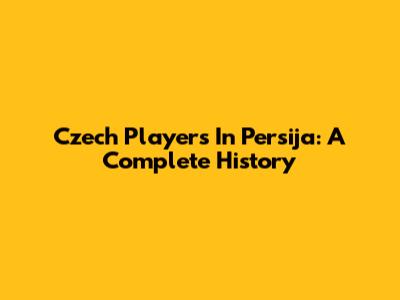 Czech Players In Persija: A Complete History