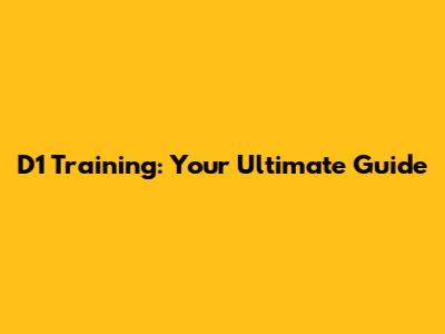 D1 Training: Your Ultimate Guide