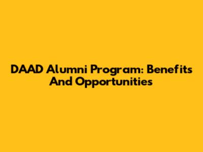 DAAD Alumni Program: Benefits And Opportunities