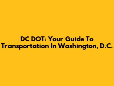 DC DOT: Your Guide To Transportation In Washington, D.C.