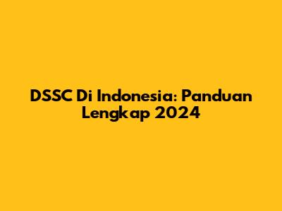DSSC Di Indonesia: Panduan Lengkap 2024