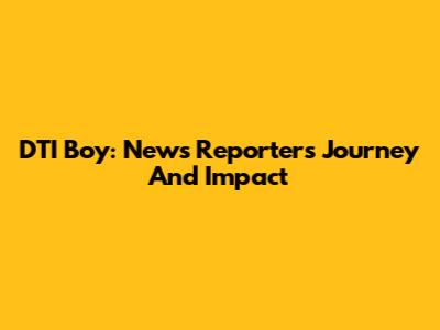 DTI Boy: News Reporter's Journey And Impact
