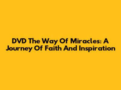 DVD The Way Of Miracles: A Journey Of Faith And Inspiration