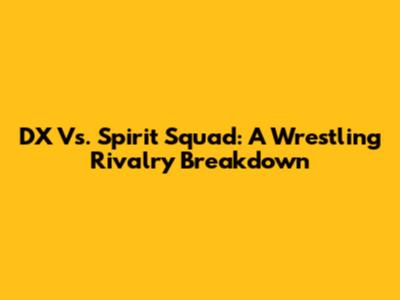 DX Vs. Spirit Squad: A Wrestling Rivalry Breakdown