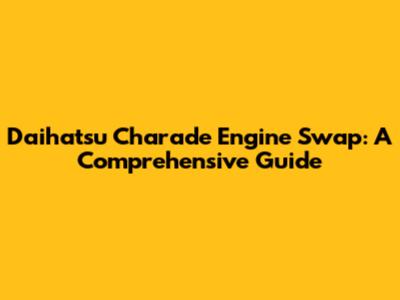 Daihatsu Charade Engine Swap: A Comprehensive Guide