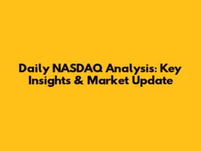 Daily NASDAQ Analysis: Key Insights & Market Update