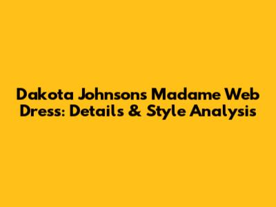 Dakota Johnson's Madame Web Dress: Details & Style Analysis