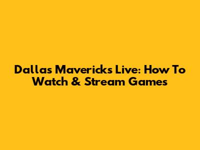 Dallas Mavericks Live: How To Watch & Stream Games