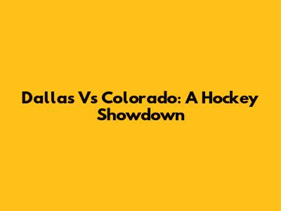 Dallas Vs Colorado: A Hockey Showdown