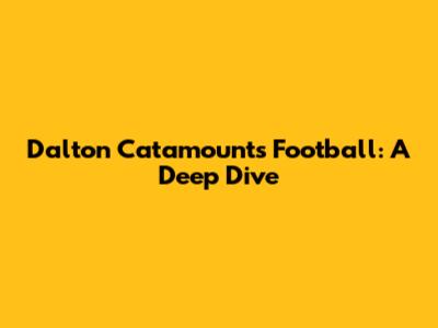 Dalton Catamounts Football: A Deep Dive
