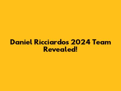 Daniel Ricciardo's 2024 Team Revealed!