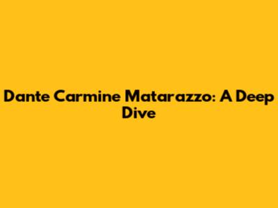 Dante Carmine Matarazzo: A Deep Dive