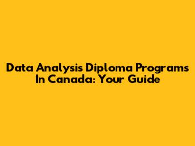 Data Analysis Diploma Programs In Canada: Your Guide