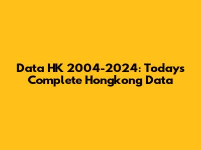 Data HK 2004-2024: Today's Complete Hongkong Data